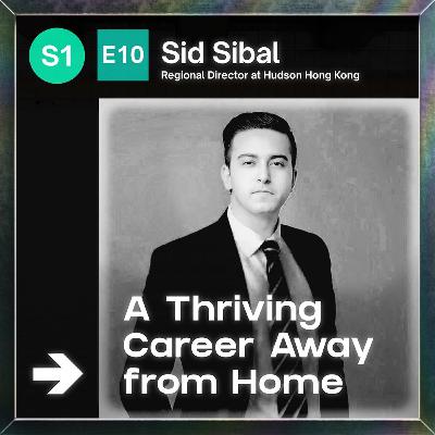 EP10: Sid Sibal - A Thriving Career Away from Home