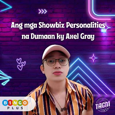 Episode 22: Ang mga Showbiz Personalities na Dumaan kay Axel Gray
