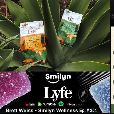 Ep. # 254 • Brett Weiss • Smilyn Wellness • Lyfe