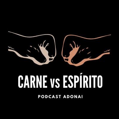 CARNE vs ESPÍRITO- Podcast Adonai #02
