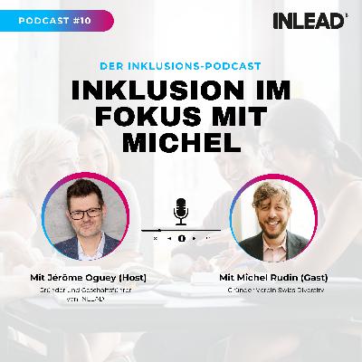 Inklusion im Fokus mit Michel Rudin, Gründer Verein Swiss Diversity – INLEAD Podcast #10 Inklusion im Fokus mit Michel Rudin, Gründer Verein Swiss Diversity – INLEAD Podcast #10