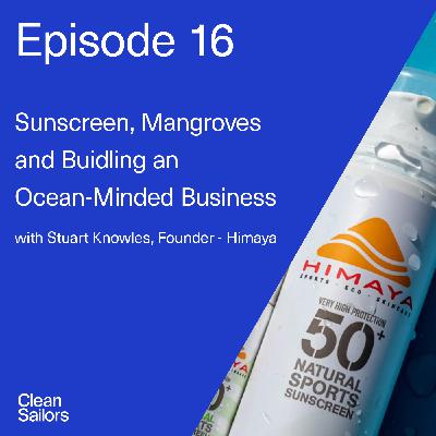 Ep 16. Sunscreen, Mangroves and Building an Ocean-Minded Business with Stuart Knowles, Himaya