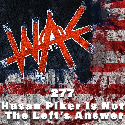 277: Hasan Piker Is Not The Left’s Answer