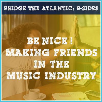 How To Make Friends in the Music Industry | B-Sides