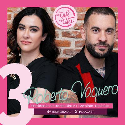 4x03 | Charlando sin filtros de Política con Roberto Vaquero Presidente del Partido Frente Obrero