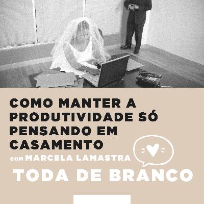 TDB #4 T2 - Como manter a produtividade só pensando em casamento