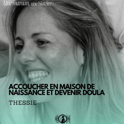 Thessie : accoucher en maison de naissance et devenir doula (1/2)