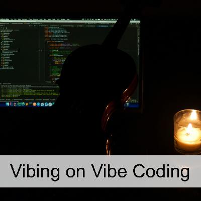Vibing on Vibe Coding (Ep 97)