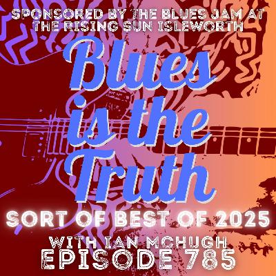 Blues is the Truth 785 Sort of Best of 2025