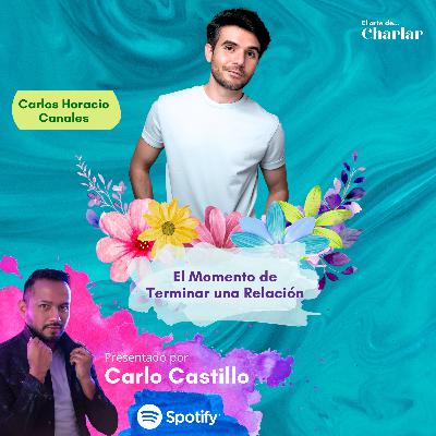 El Momento de Terminar una Relación | Carlos Horacio Canales | Temp. 3 Ep. 36