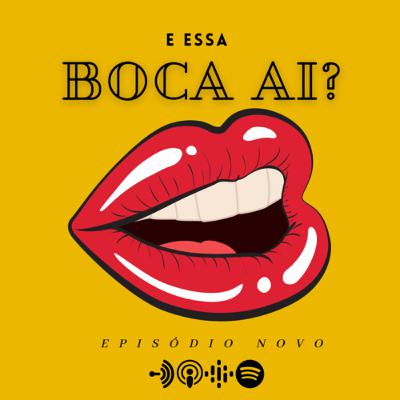 EP. 17 E ESSA BOCA AÍ ? EP. 17 E ESSA BOCA AÍ ?