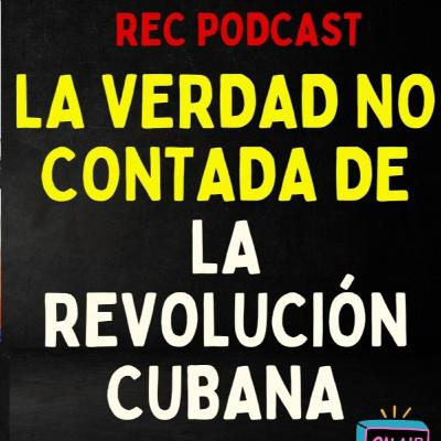 REC #60 LA VERDAD NO CONTADA DE LA REVOLUCIÓN CUBANA PARTE 1