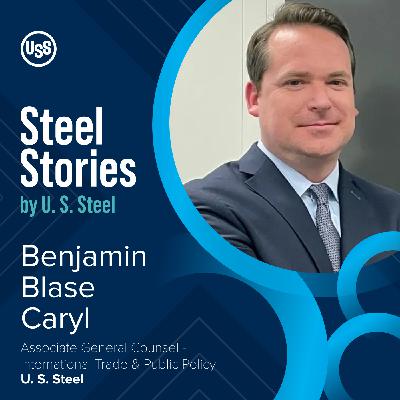 Melding Policy and Metal: Inside Steel Trade Remedies with Benjamin Caryl