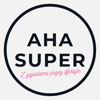 [Aha Super 053] Dynamiczny powrót do rzeczy ważnych