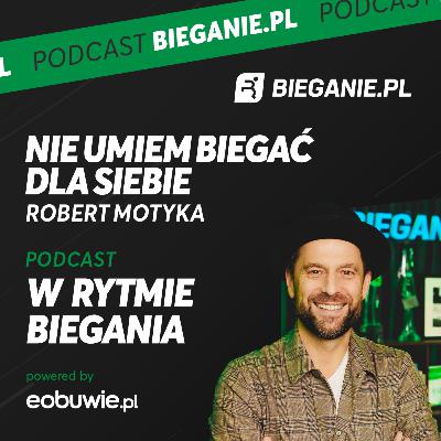 Nie umiem biegać dla siebie - ROBERT MOTYKA W Rytmie Biegania