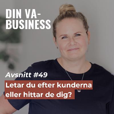 #49 - Letar du efter kunderna eller hittar de till dig?
