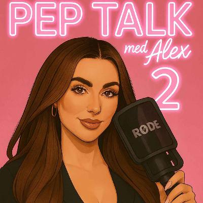 PEP TALK MED ALEX 2. #8 NYTTÅRSSPESIAL PEP TALK MED ALEX 2. #8 NYTTÅRSSPESIAL