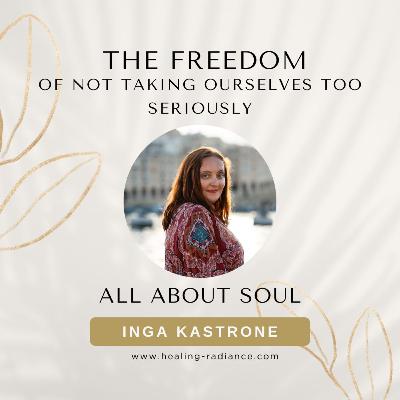 The Freedom of Not Taking Ourselves Too Seriously