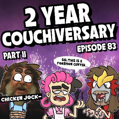 83: 2 Year Couchiversary! Part 2