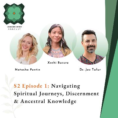 Episode 1: Navigating Spiritual Journeys, Discernment & Ancestral Knowledge | Xochi Bucuru and Dr. Joe Tafur