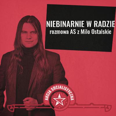 Niebinarnie w radzie - rozmowa z Milo Ostalskie [ROZMOWY AS]