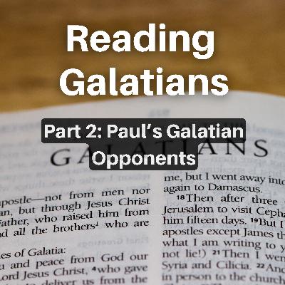 Reading Galatians (Part 2: Paul’s Galatian Opponents) Reading Galatians (Part 2: Paul’s Galatian Opponents)