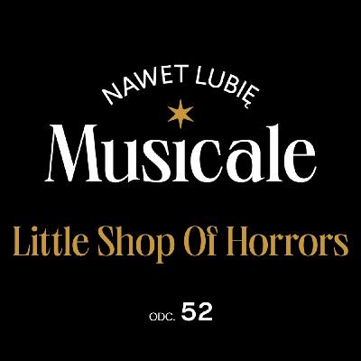 Nawet lubię musicale. Odc. 52 - Little Shop Of Horrors