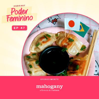 Poder Feminino #47- A cultura alimentar nipo-brasileira na Amazônia Poder Feminino #47- A cultura alimentar nipo-brasileira na Amazônia