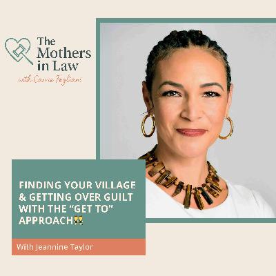 Finding Your Village & Getting Over Guilt With The “Get To” Approach With Jeannine Taylor 👯♀️ Finding Your Village & Getting Over Guilt With The “Get To” Approach With Jeannine Taylor 👯♀️