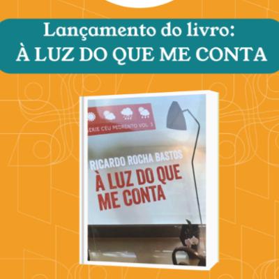 Lançamento do livro "À luz do que me conta", do professor Ricardo Bastos Lançamento do livro "À luz do que me conta", do professor Ricardo Bastos