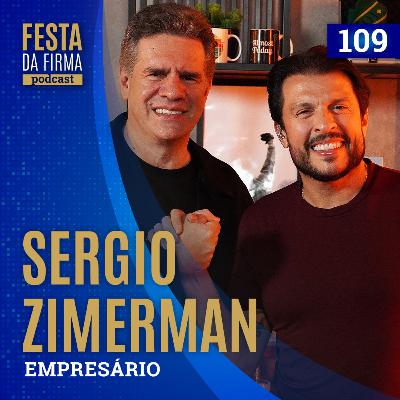 SERGIO ZIMERMAN | FESTA DA FIRMA PODCAST #109