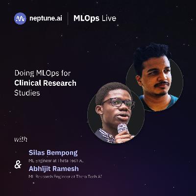 Doing MLOps for Clinical Research Studies with Silas Bempong and Abhijit Ramesh Doing MLOps for Clinical Research Studies with Silas Bempong and Abhijit Ramesh