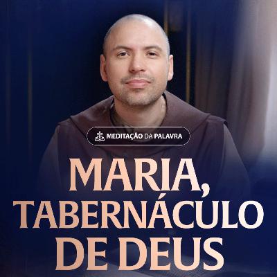 Maria, tabernáculo de Deus | (Lucas 1,26-38) #2491 | Meditação da Palavra