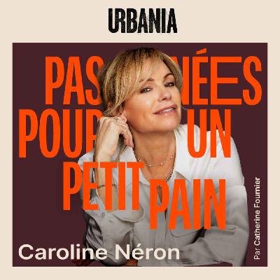 Caroline Néron - Libre et assumée