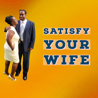 Satisfy Your Wife Satisfy Your Wife