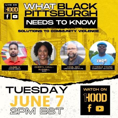 What Black Pittsburgh Needs to Know | Solutions to Community Violence | June 2022