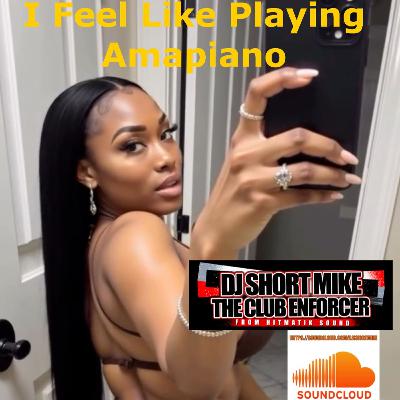 Feel Like Playing Amapiano Mix By Dj Short Mike Fr Hitmatik Sound