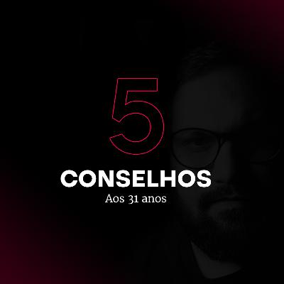 🔥 05 CONSELHOS AOS 31