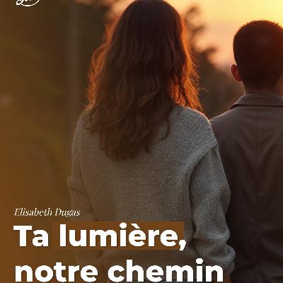 Ta lumière, notre chemin Ta lumière, notre chemin