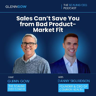Sales Can’t Save You from Bad Product-Market Fit | The Scaling CEO Podcast Sales Can’t Save You from Bad Product-Market Fit | The Scaling CEO Podcast