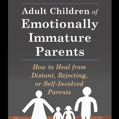 Adult Children of Emotionally Immature Parents by Lindsay C. Gibson, Book Summary, Podcast