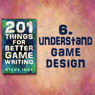 201 Things for Better Game Writing – 6. Understand Game Design