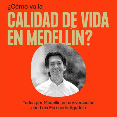 ¿Cómo va la calidad de vida en Medellín? Conversación con Luis Fernando Agudelo