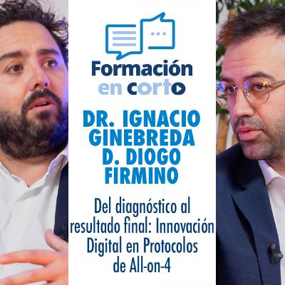 Dr. Ignacio Ginebreda y Diogo Firmino - Del diagnóstico al resultado final: innovación digital en protocolos de All-on-4