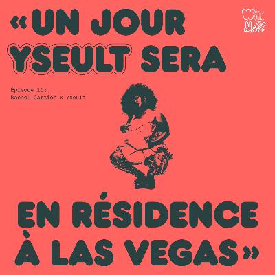 Women That Made You x Rachel Cartier #11 "Un jour Yseult sera en résidence à Las Vegas"