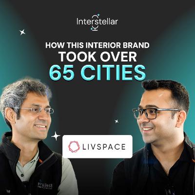 Ep. 4 | How this interior brand took over 65 cities ft. Saurabh Jain | Interstellar by Stellaris | Livspace