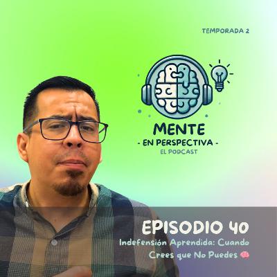 Episodio 40 - Indefensión Aprendida: Cuando Crees que No Puedes 🧠