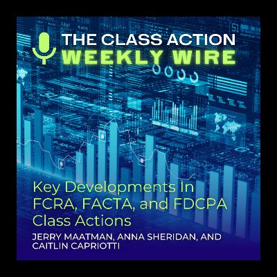 Episode 139: Key Developments In FCRA, FACTA, and FDCPA Class Actions