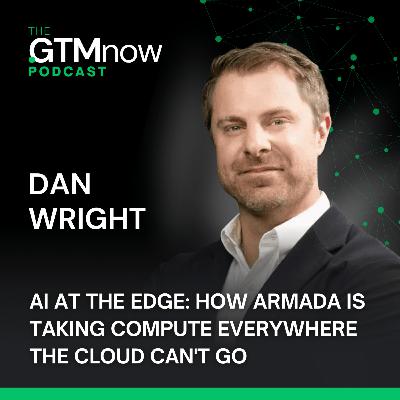AI at the Edge: How Armada is Taking Compute Everywhere the Cloud Can't Go | Dan Wright (CEO of Armada)