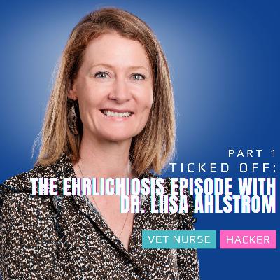 Ticked Off: The Ehrlichiosis Episode with Dr. Liisa Ahlstrom | Ep13